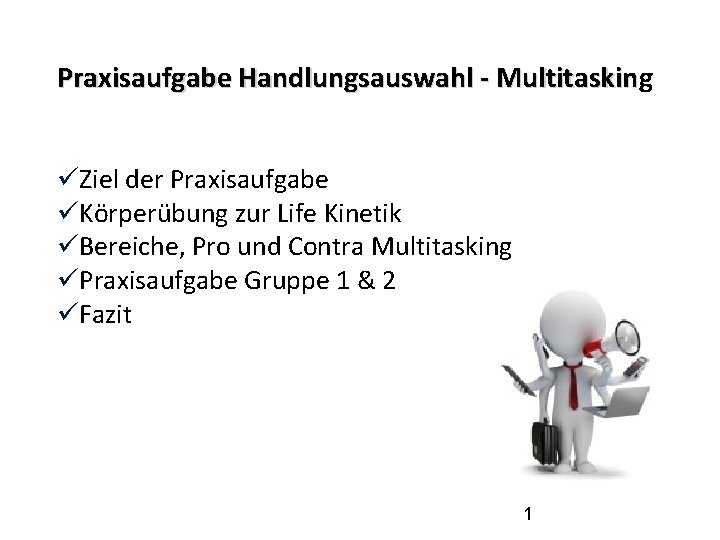 Praxisaufgabe Handlungsauswahl - Multitasking Multitaskin Ziel der Praxisaufgabe Körperübung zur Life Kinetik Bereiche, Pro
