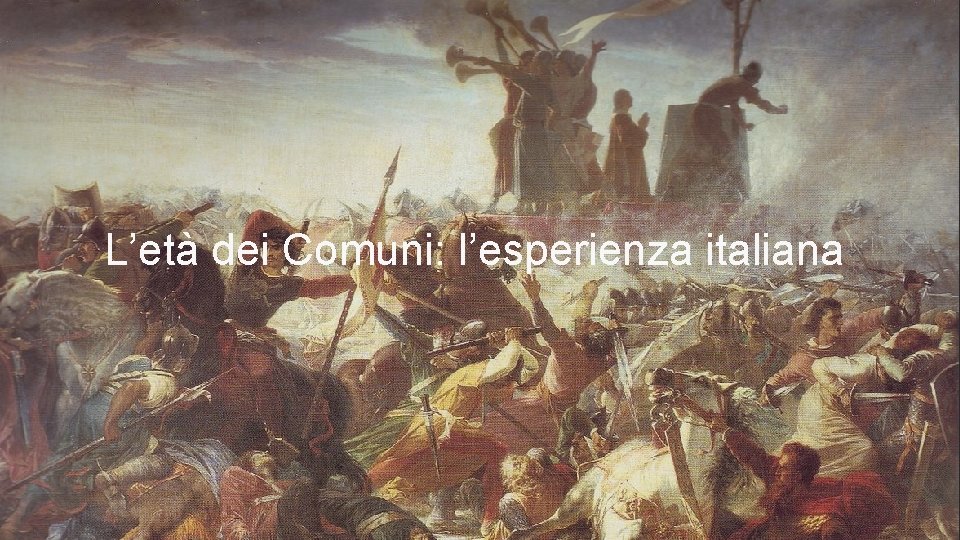 L’età dei Comuni: l’esperienza italiana 