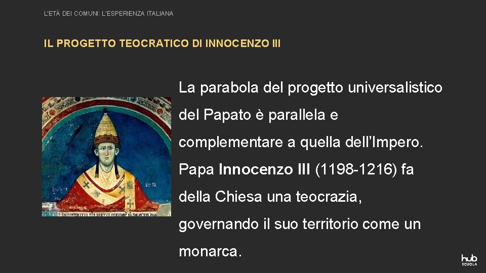 L’ETÀ DEI COMUNI: L’ESPERIENZA ITALIANA IL PROGETTO TEOCRATICO DI INNOCENZO III La parabola del