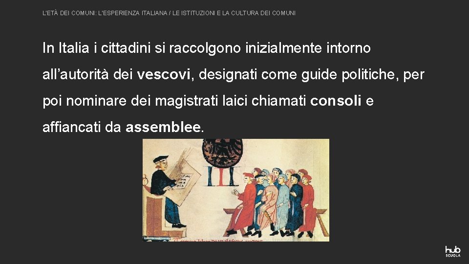 L’ETÀ DEI COMUNI: L’ESPERIENZA ITALIANA / LE ISTITUZIONI E LA CULTURA DEI COMUNI In