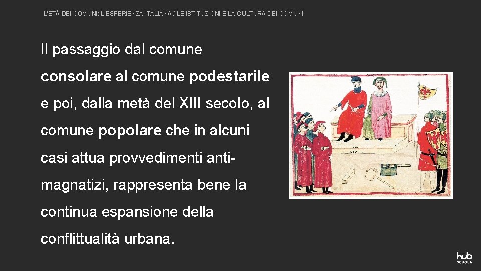 L’ETÀ DEI COMUNI: L’ESPERIENZA ITALIANA / LE ISTITUZIONI E LA CULTURA DEI COMUNI Il