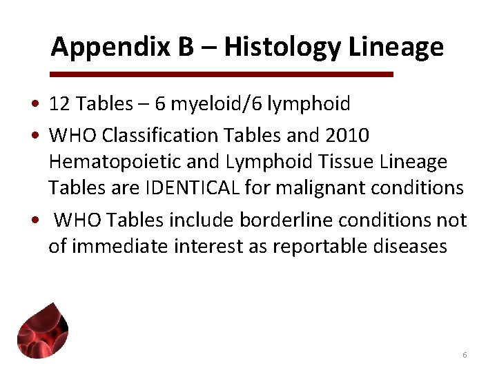 Appendix B – Histology Lineage • 12 Tables – 6 myeloid/6 lymphoid • WHO