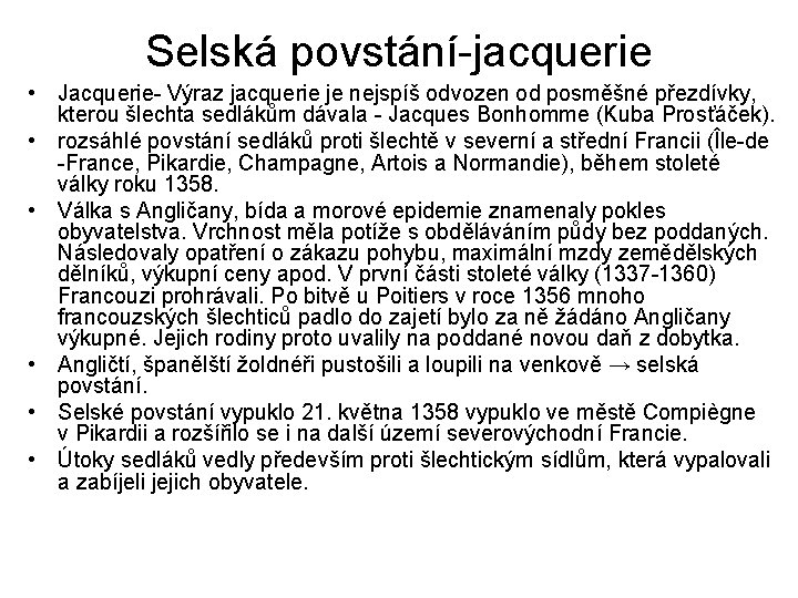 Selská povstání-jacquerie • Jacquerie- Výraz jacquerie je nejspíš odvozen od posměšné přezdívky, kterou šlechta