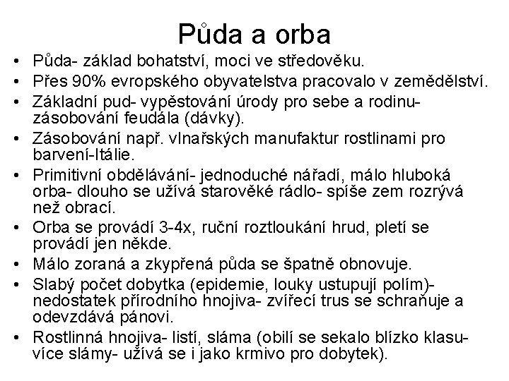 Půda a orba • Půda- základ bohatství, moci ve středověku. • Přes 90% evropského