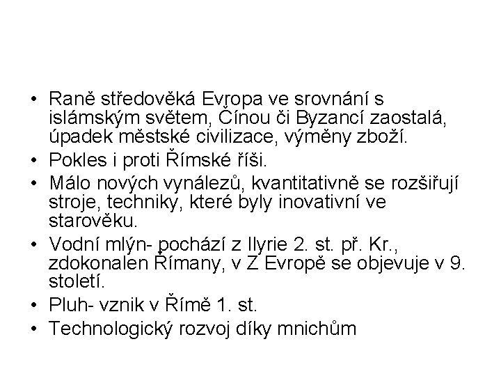  • Raně středověká Evropa ve srovnání s islámským světem, Čínou či Byzancí zaostalá,