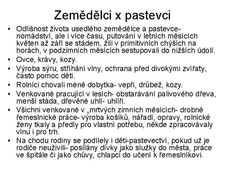 Zemědělci x pastevci • Odlišnost života usedlého zemědělce a pastevcenomádství, ale i více času,