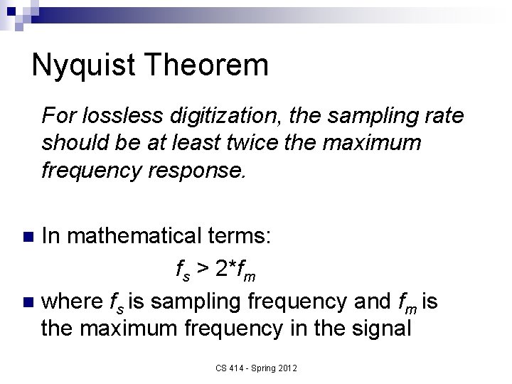 Nyquist Theorem For lossless digitization, the sampling rate should be at least twice the