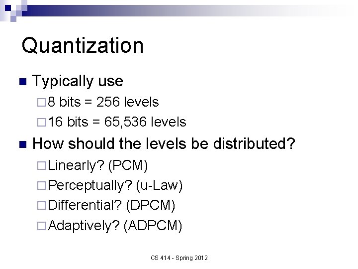 Quantization n Typically use ¨ 8 bits = 256 levels ¨ 16 bits =