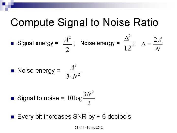 Compute Signal to Noise Ratio n Signal energy = ; Noise energy = n