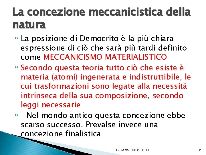 La concezione meccanicistica della natura La posizione di Democrito è la più chiara espressione La concezione meccanicistica della natura La posizione di Democrito è la più chiara espressione