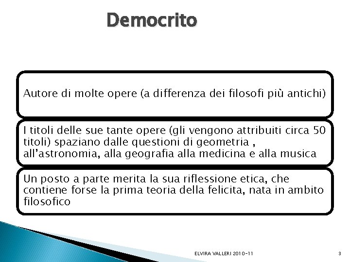 Democrito Autore di molte opere (a differenza dei filosofi più antichi) I titoli delle Democrito Autore di molte opere (a differenza dei filosofi più antichi) I titoli delle