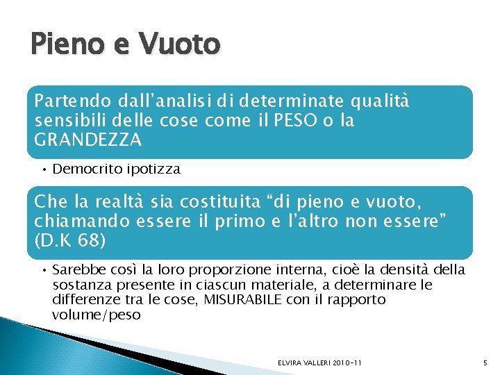 Pieno e Vuoto Partendo dall’analisi di determinate qualità sensibili delle cose come il PESO Pieno e Vuoto Partendo dall’analisi di determinate qualità sensibili delle cose come il PESO