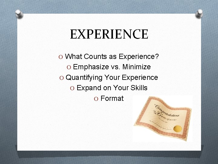 EXPERIENCE O What Counts as Experience? O Emphasize vs. Minimize O Quantifying Your Experience