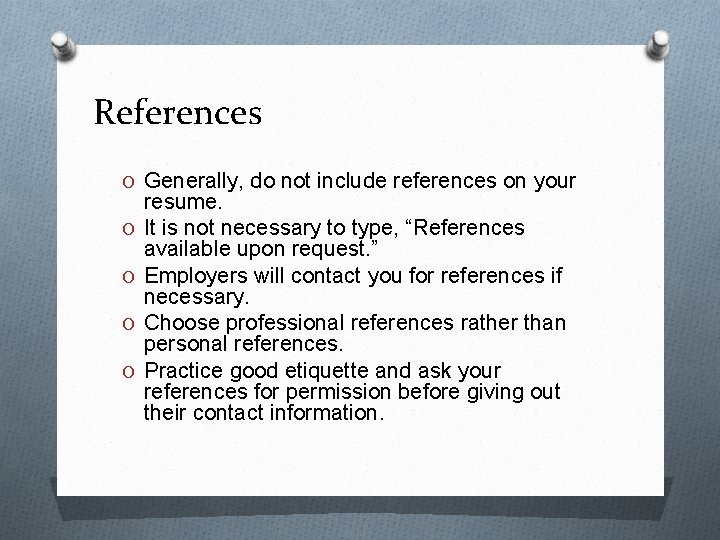 References O Generally, do not include references on your O O resume. It is