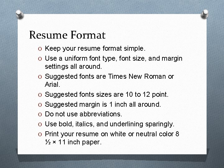 Resume Format O Keep your resume format simple. O Use a uniform font type,