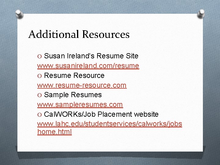 Additional Resources O Susan Ireland’s Resume Site www. susanireland. com/resume O Resume Resource www.