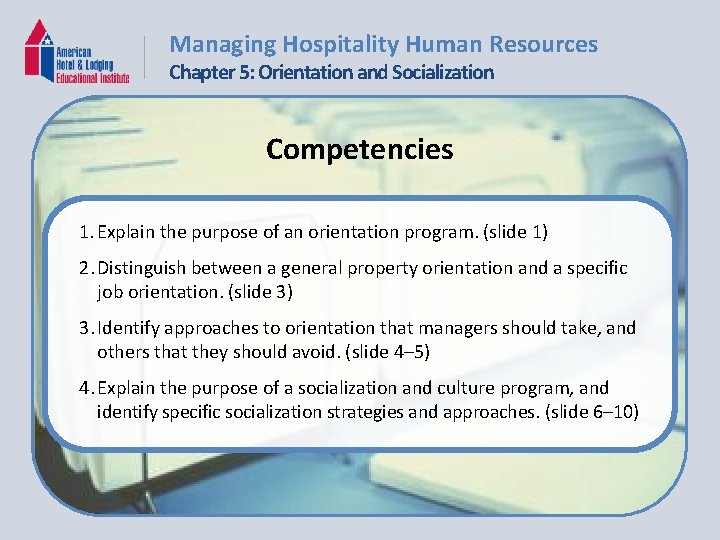 Managing Hospitality Human Resources Chapter 5: Orientation and Socialization Competencies 1. Explain the purpose