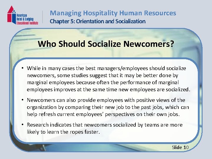 Managing Hospitality Human Resources Chapter 5: Orientation and Socialization Who Should Socialize Newcomers? •