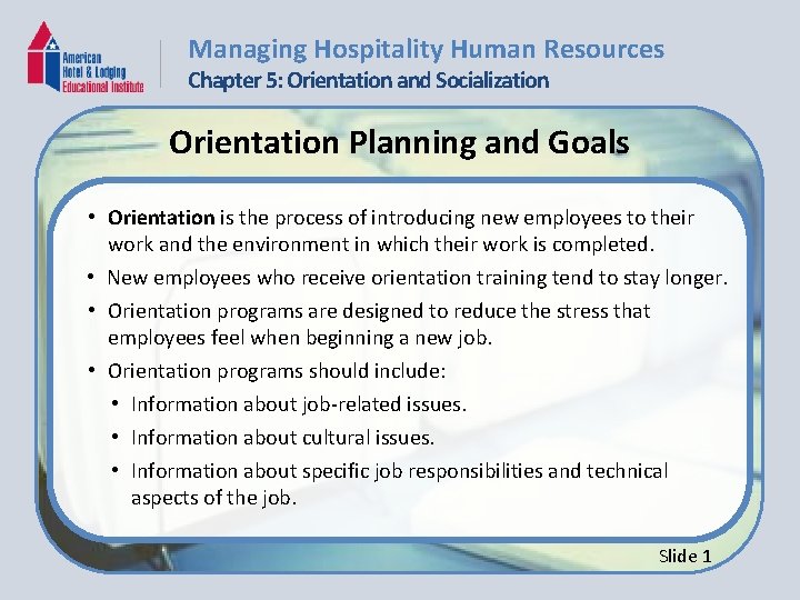 Managing Hospitality Human Resources Chapter 5: Orientation and Socialization Orientation Planning and Goals •