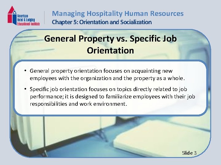 Managing Hospitality Human Resources Chapter 5: Orientation and Socialization General Property vs. Specific Job