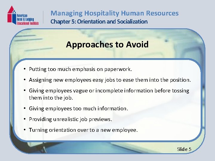 Managing Hospitality Human Resources Chapter 5: Orientation and Socialization Approaches to Avoid • Putting