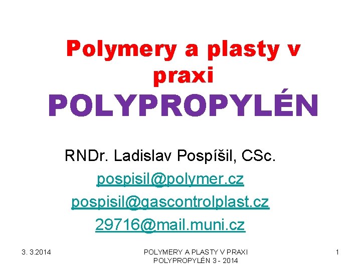 Polymery a plasty v praxi POLYPROPYLÉN 3. 3. 2014 RNDr. Ladislav Pospíšil, CSc. pospisil@polymer.