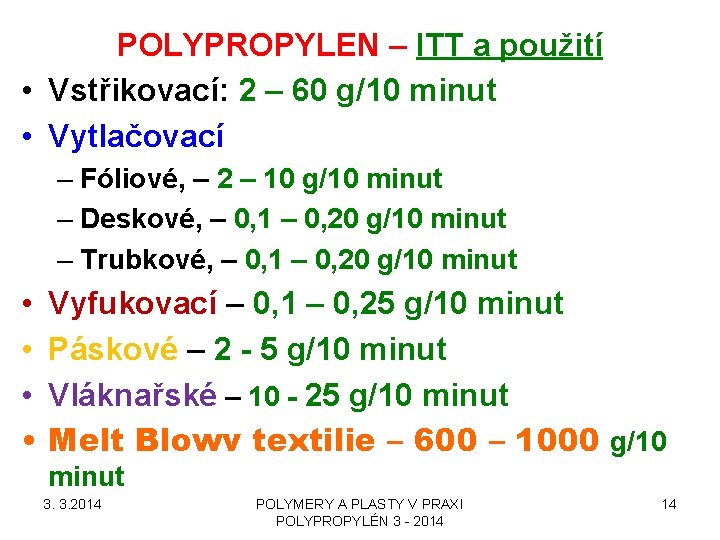 POLYPROPYLEN – ITT a použití • Vstřikovací: 2 – 60 g/10 minut • Vytlačovací