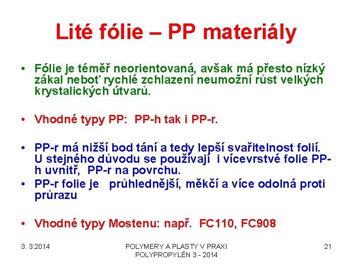 Lité fólie – PP materiály • Fólie je téměř neorientovaná, avšak má přesto nízký