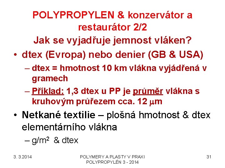 POLYPROPYLEN & konzervátor a restaurátor 2/2 Jak se vyjadřuje jemnost vláken? • dtex (Evropa)
