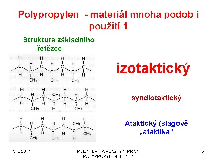 Polypropylen - materiál mnoha podob i použití 1 Struktura základního řetězce izotaktický syndiotaktický Ataktický