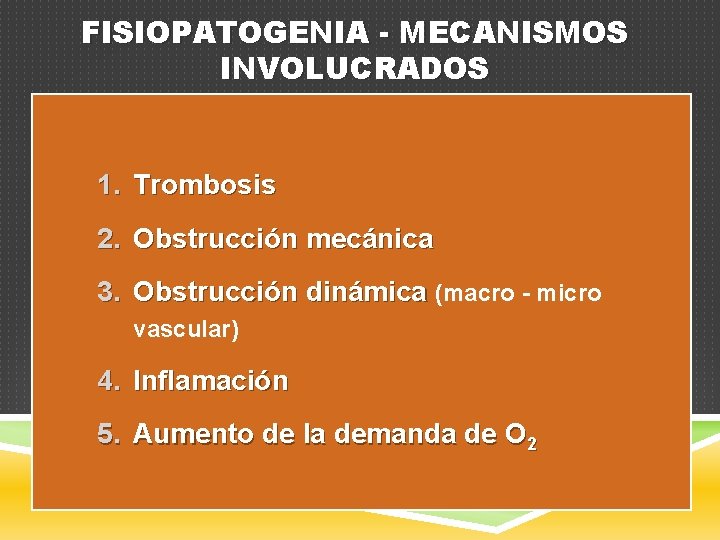 FISIOPATOGENIA - MECANISMOS INVOLUCRADOS 1. Trombosis 2. Obstrucción mecánica 3. Obstrucción dinámica (macro -