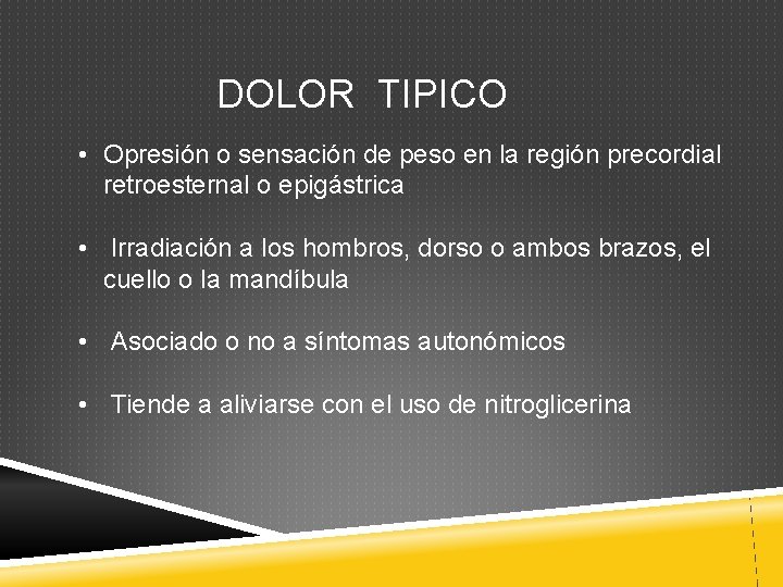 DOLOR TIPICO • Opresión o sensación de peso en la región precordial retroesternal o