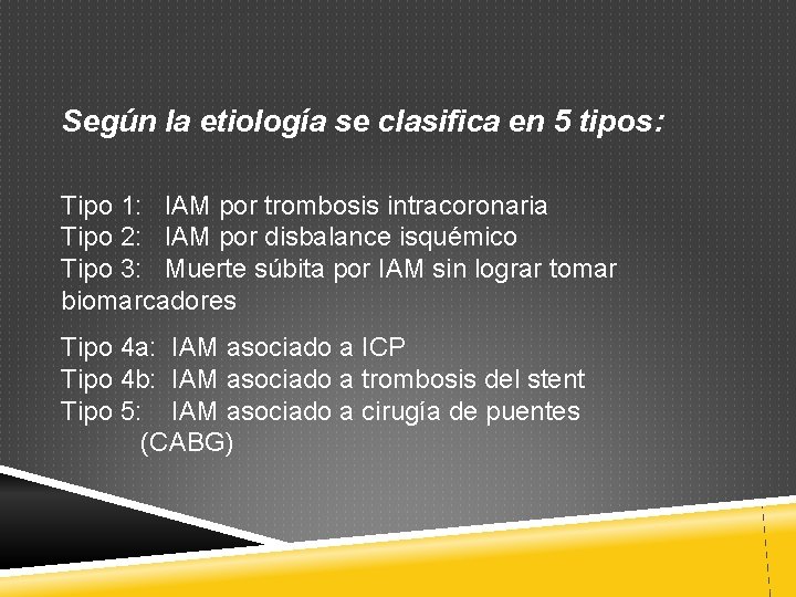 Según la etiología se clasifica en 5 tipos: Tipo 1: IAM por trombosis intracoronaria