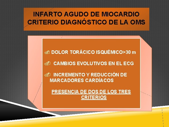 INFARTO AGUDO DE MIOCARDIO CRITERIO DIAGNÓSTICO DE LA OMS . DOLOR TORÁCICO ISQUÉMICO>30 m