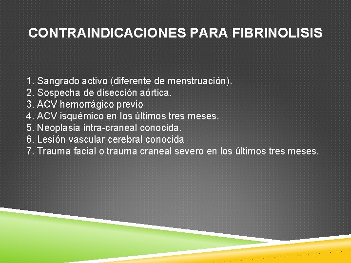 CONTRAINDICACIONES PARA FIBRINOLISIS 1. Sangrado activo (diferente de menstruación). 2. Sospecha de disección aórtica.