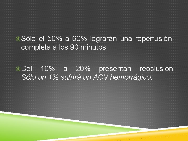  Sólo el 50% a 60% lograrán una reperfusión completa a los 90 minutos