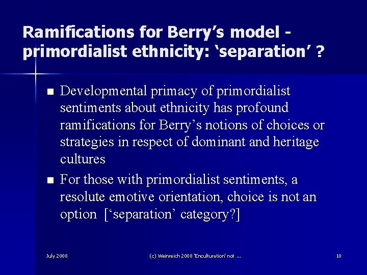 Ramifications for Berry’s model primordialist ethnicity: ‘separation’ ? n n Developmental primacy of primordialist Ramifications for Berry’s model primordialist ethnicity: ‘separation’ ? n n Developmental primacy of primordialist