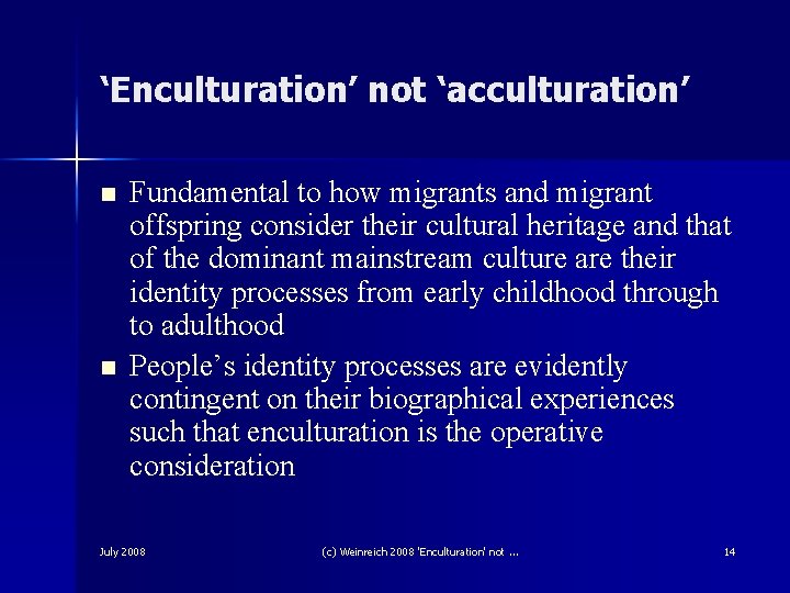 ‘Enculturation’ not ‘acculturation’ n n Fundamental to how migrants and migrant offspring consider their ‘Enculturation’ not ‘acculturation’ n n Fundamental to how migrants and migrant offspring consider their