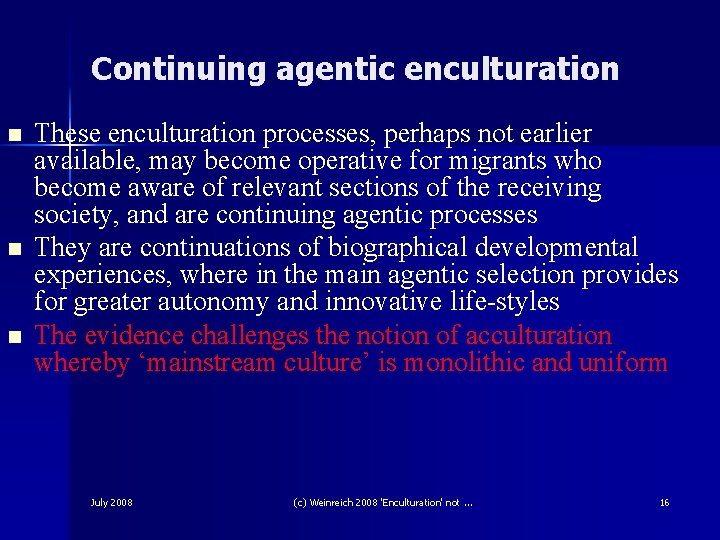 Continuing agentic enculturation n These enculturation processes, perhaps not earlier available, may become operative Continuing agentic enculturation n These enculturation processes, perhaps not earlier available, may become operative