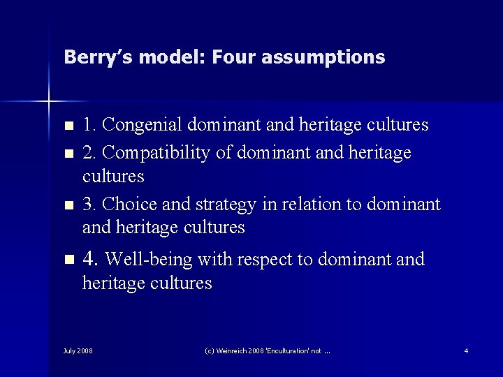 Berry’s model: Four assumptions n n 1. Congenial dominant and heritage cultures 2. Compatibility Berry’s model: Four assumptions n n 1. Congenial dominant and heritage cultures 2. Compatibility