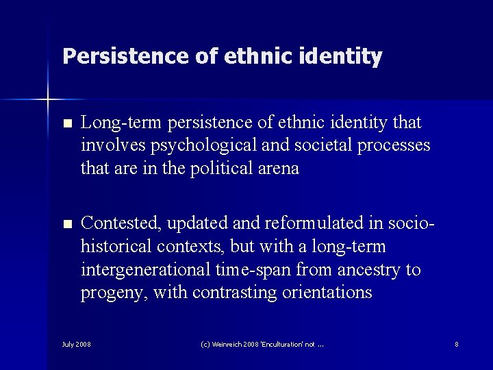 Persistence of ethnic identity n Long-term persistence of ethnic identity that involves psychological and Persistence of ethnic identity n Long-term persistence of ethnic identity that involves psychological and