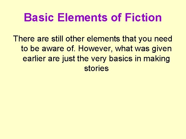Basic Elements of Fiction There are still other elements that you need to be