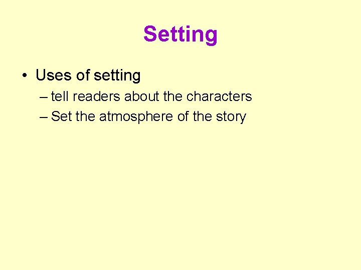 Setting • Uses of setting – tell readers about the characters – Set the