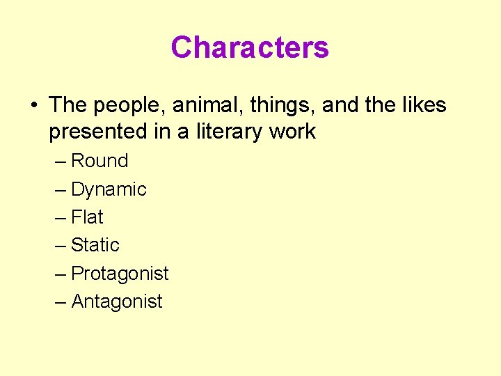 Characters • The people, animal, things, and the likes presented in a literary work