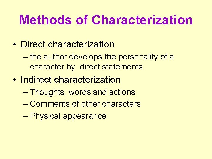 Methods of Characterization • Direct characterization – the author develops the personality of a