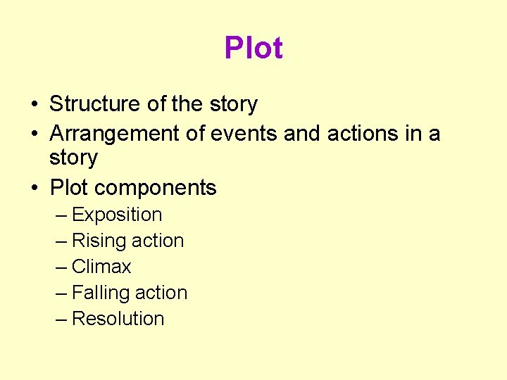 Plot • Structure of the story • Arrangement of events and actions in a