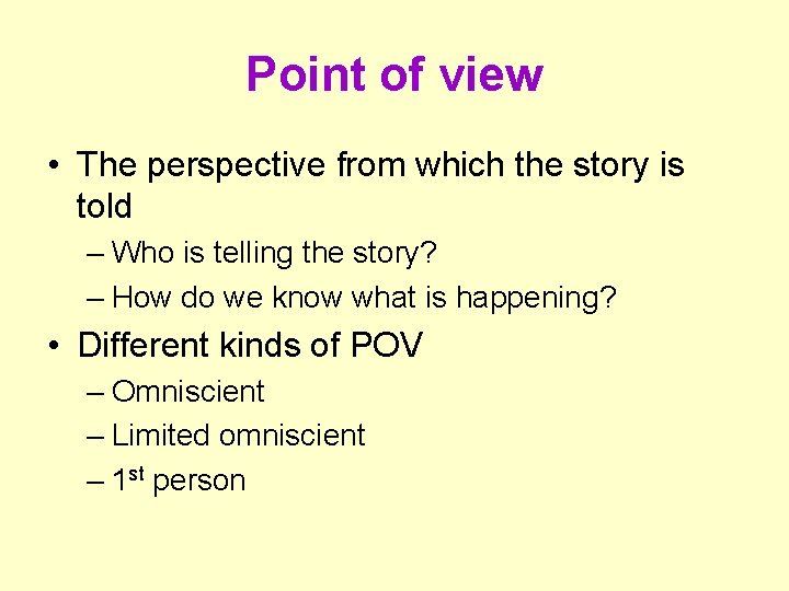 Point of view • The perspective from which the story is told – Who