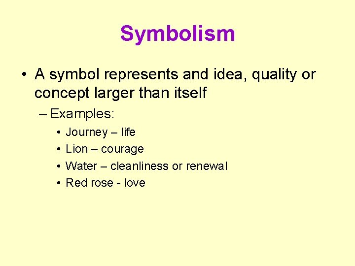 Symbolism • A symbol represents and idea, quality or concept larger than itself –