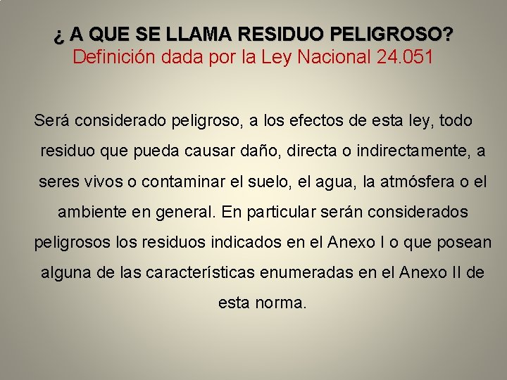 ¿ A QUE SE LLAMA RESIDUO PELIGROSO? Definición dada por la Ley Nacional 24.