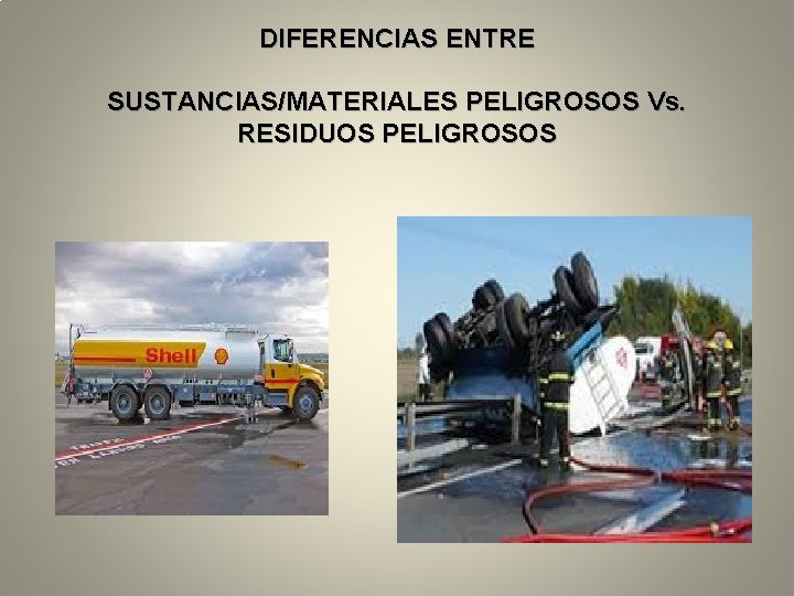 DIFERENCIAS ENTRE SUSTANCIAS/MATERIALES PELIGROSOS Vs. RESIDUOS PELIGROSOS 